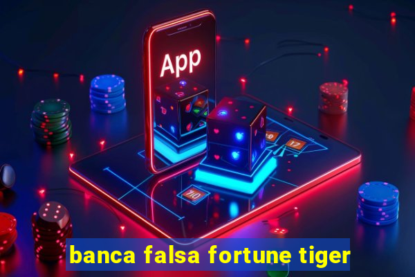 banca falsa fortune tiger